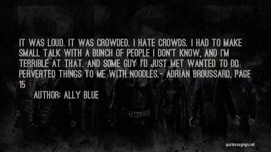 I Hate Crowds Quotes By Ally Blue