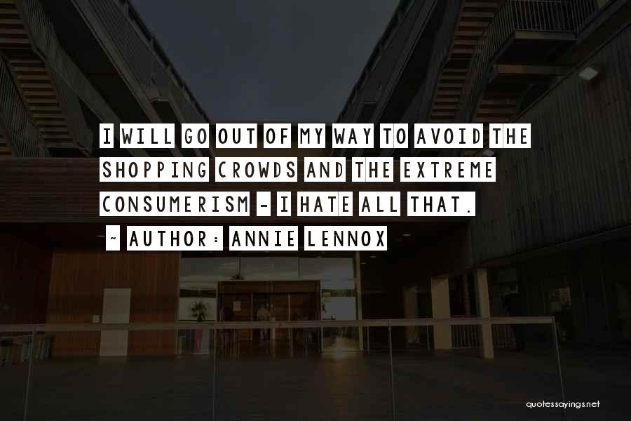 I Hate Crowds Quotes By Annie Lennox