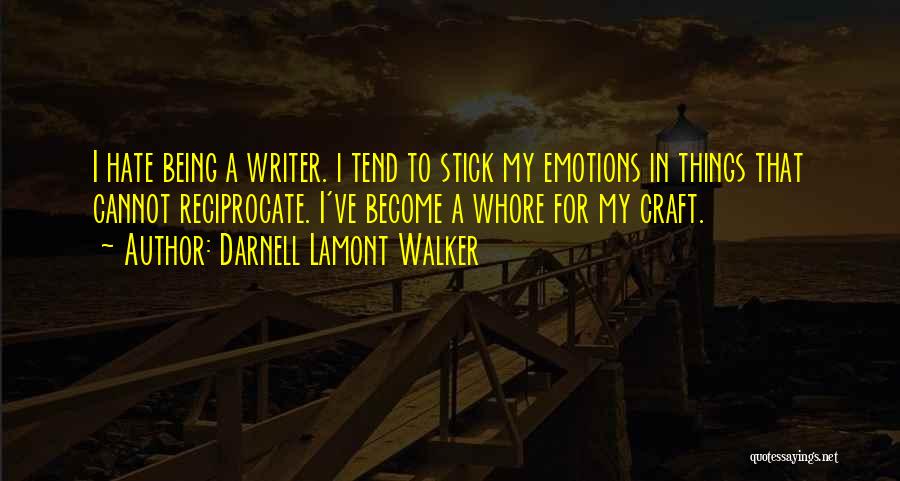 I Hate Emotions Quotes By Darnell Lamont Walker