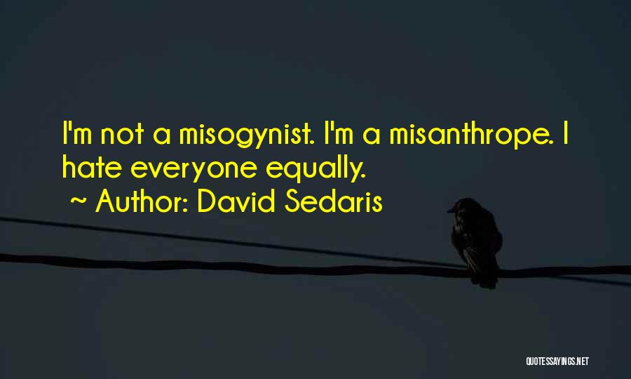 I Hate Everyone Equally Quotes By David Sedaris