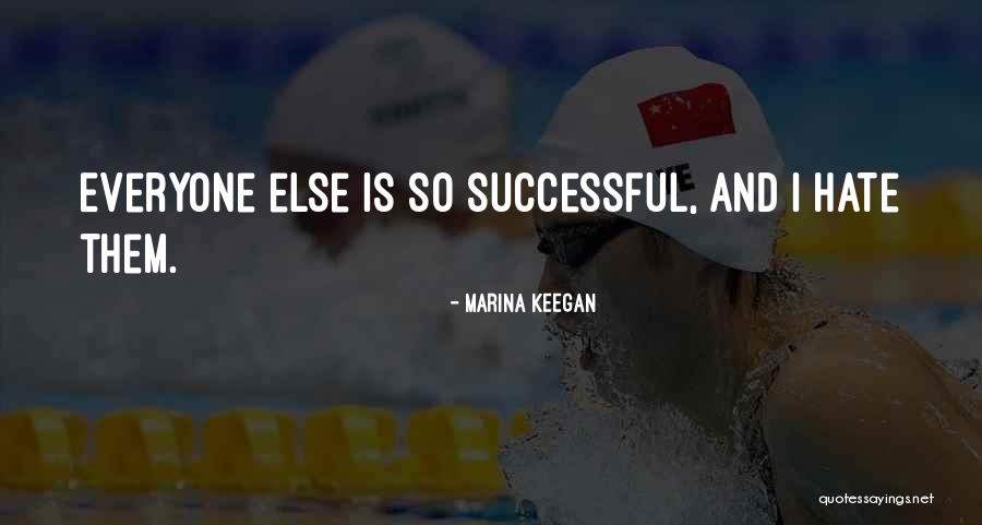 I Hate Everyone Quotes By Marina Keegan