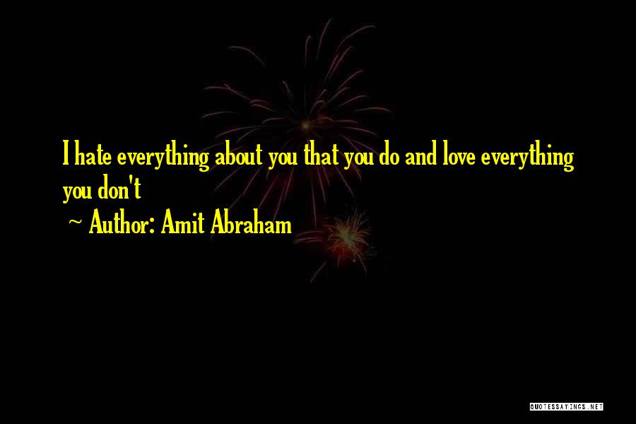 I Hate Everything About Myself Quotes By Amit Abraham