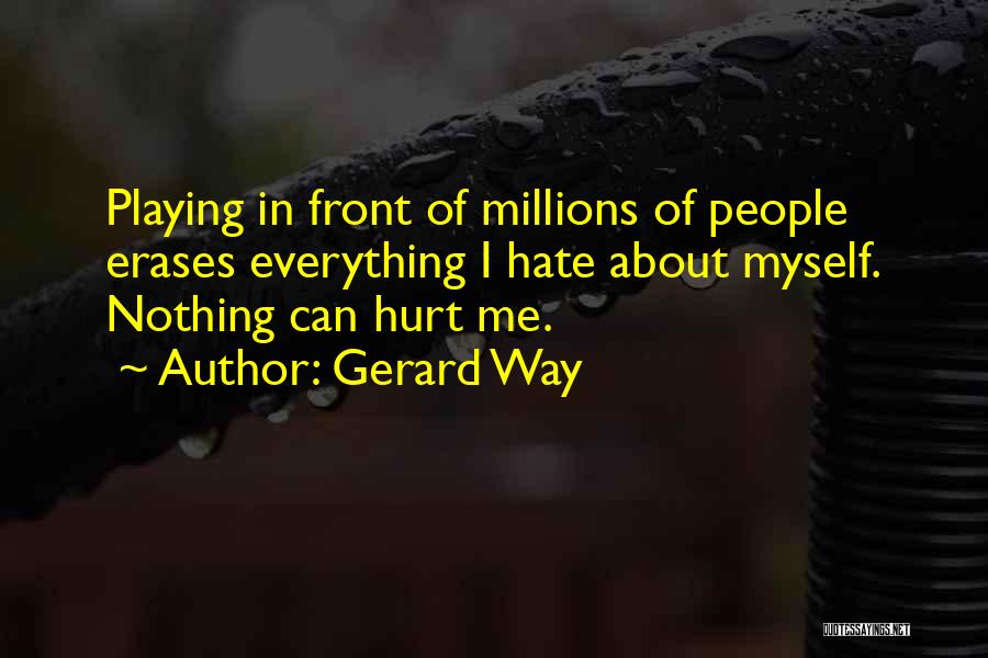 I Hate Everything About Myself Quotes By Gerard Way