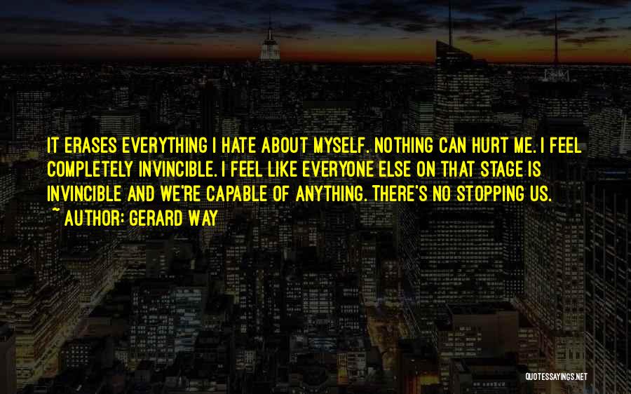 I Hate Everything About Myself Quotes By Gerard Way