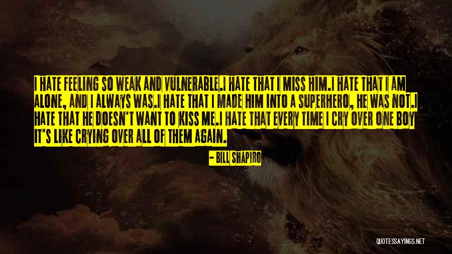 I Hate Feeling Alone Quotes By Bill Shapiro I Hate Feeling Alone Quotes By Bill Shapiro