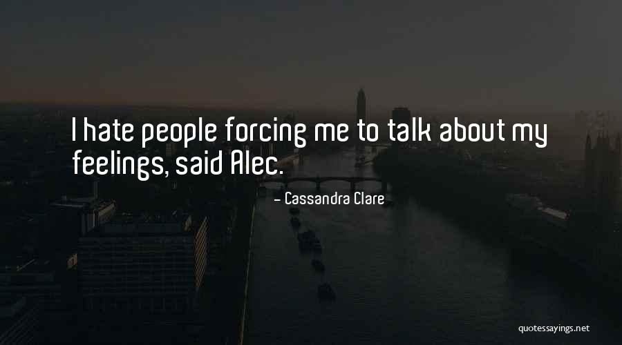 I Hate Feelings Quotes By Cassandra Clare I Hate Feelings Quotes By Cassandra Clare