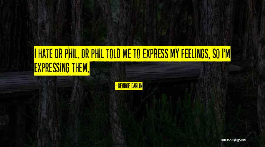 I Hate Feelings Quotes By George Carlin I Hate Feelings Quotes By George Carlin