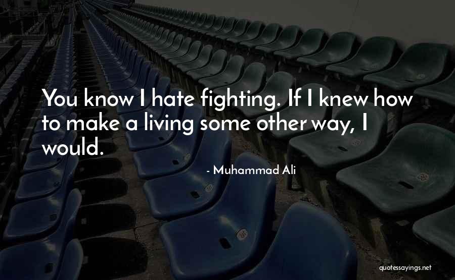I Hate Fighting With You Quotes By Muhammad Ali
