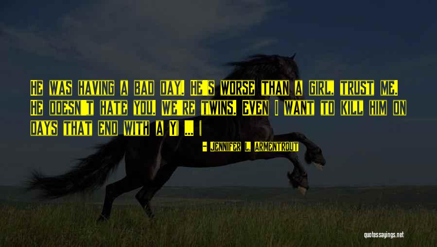 I Hate Girl Quotes By Jennifer L. Armentrout I Hate Girl Quotes By Jennifer L. Armentrout
