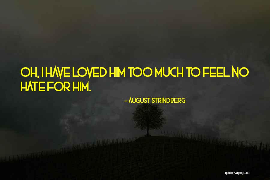 I Hate Him Quotes By August Strindberg I Hate Him Quotes By August Strindberg