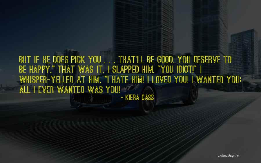 I Hate Him Quotes By Kiera Cass I Hate Him Quotes By Kiera Cass