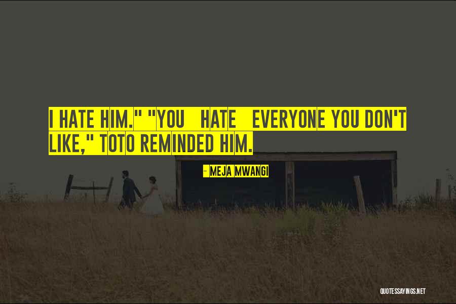 I Hate Him Quotes By Meja Mwangi I Hate Him Quotes By Meja Mwangi