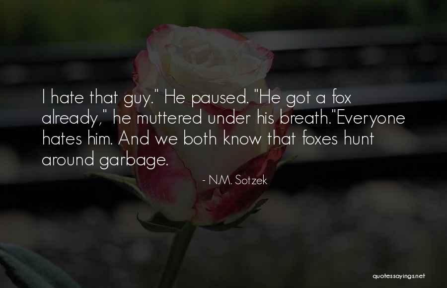 I Hate Him Quotes By N.M. Sotzek I Hate Him Quotes By N.M. Sotzek