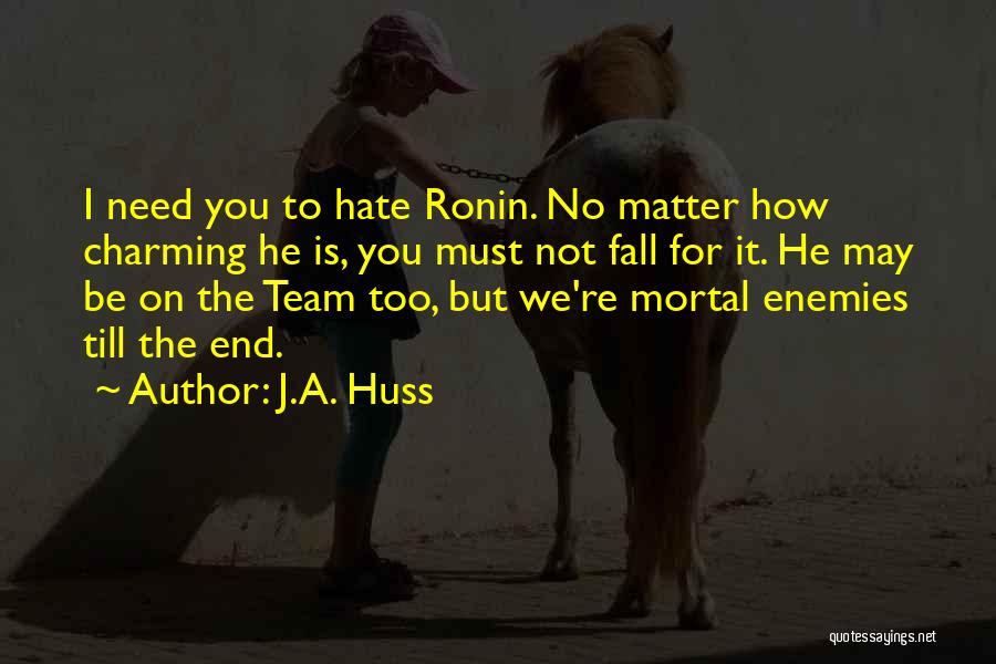 I Hate It How Quotes By J.A. Huss