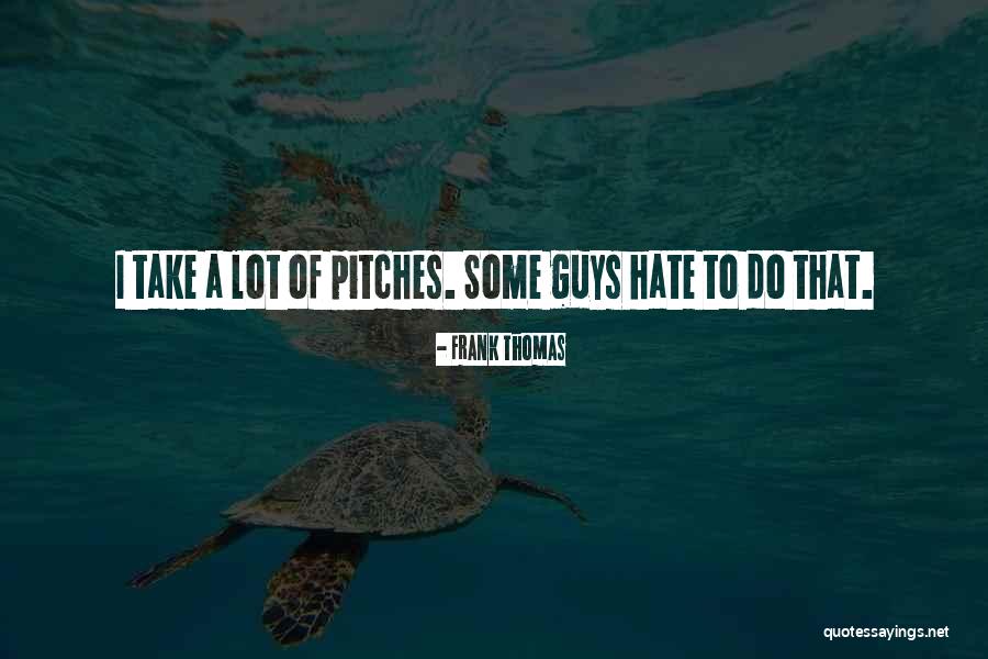 I Hate It When Guys Quotes By Frank Thomas