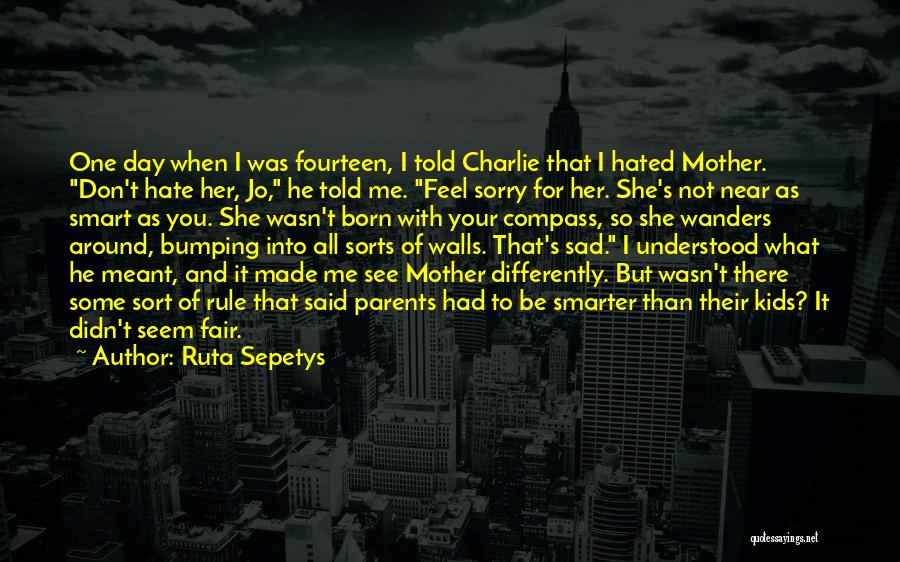 I Hate It When You Quotes By Ruta Sepetys