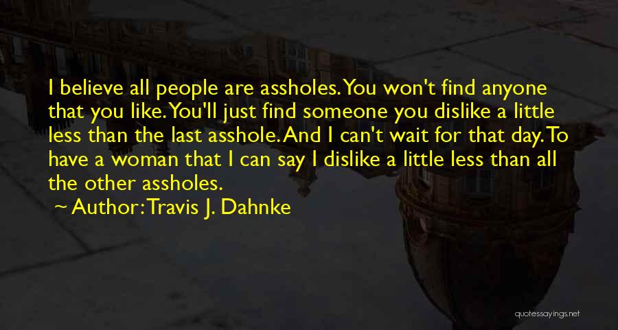 I Hate Jerks Quotes By Travis J. Dahnke