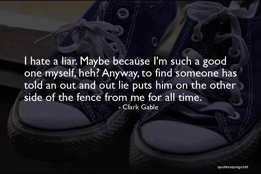 I Hate Liar Quotes By Clark Gable