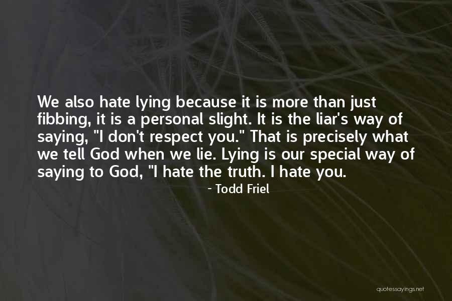 I Hate Liar Quotes By Todd Friel I Hate Liar Quotes By Todd Friel