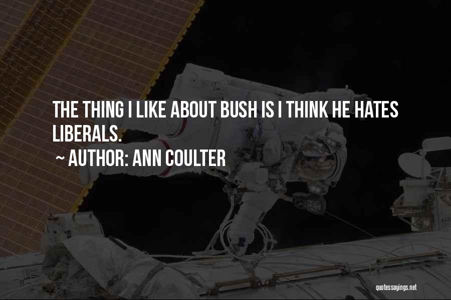 I Hate Liberals Quotes By Ann Coulter