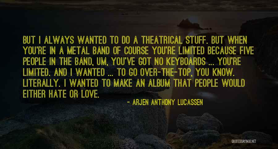 I Hate Love Because Of You Quotes By Arjen Anthony Lucassen I Hate Love Because Of You Quotes By Arjen Anthony Lucassen