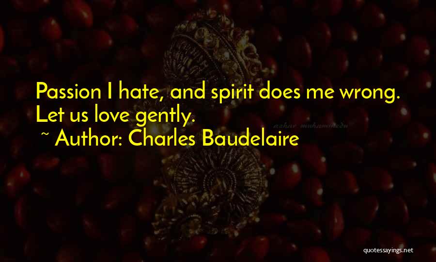 I Hate Love Quotes By Charles Baudelaire