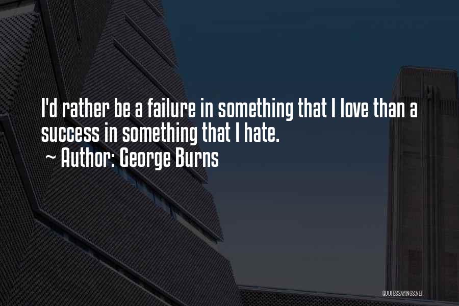 I Hate Love Quotes By George Burns