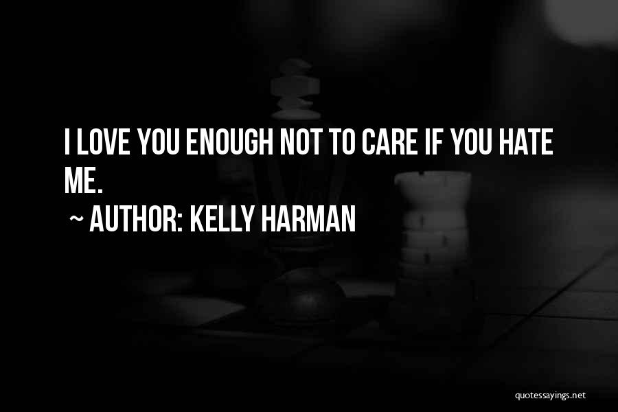 I Hate Love Quotes By Kelly Harman