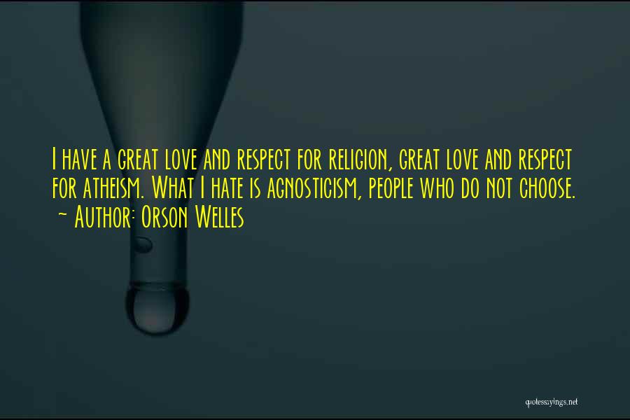 I Hate Love Quotes By Orson Welles I Hate Love Quotes By Orson Welles