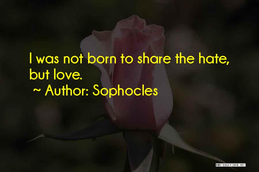 I Hate Love Quotes By Sophocles