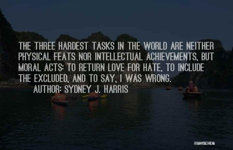 I Hate Love Quotes By Sydney J. Harris