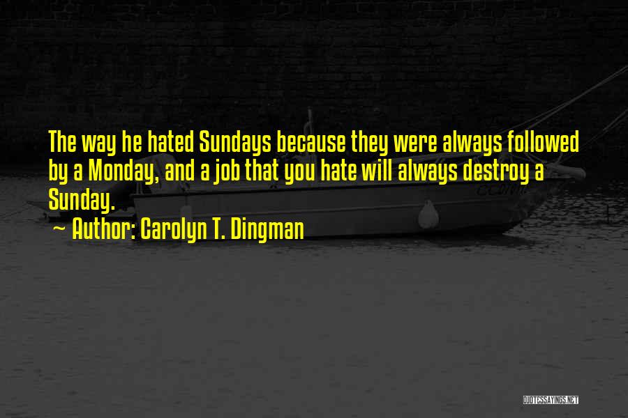 I Hate Monday Quotes By Carolyn T. Dingman