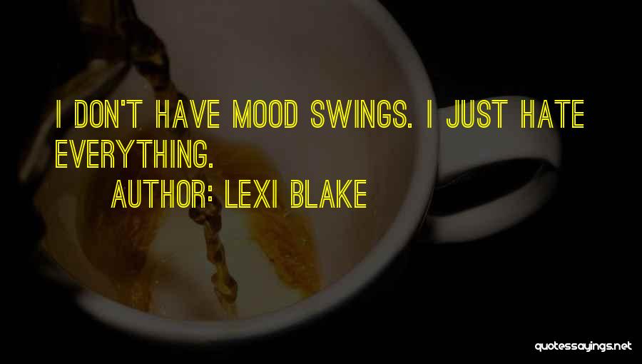 I Hate Mood Swings Quotes By Lexi Blake