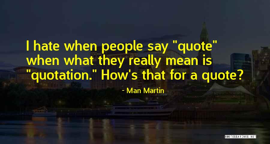 I Hate Most People Quote Quotes By Man Martin I Hate Most People Quote Quotes By Man Martin