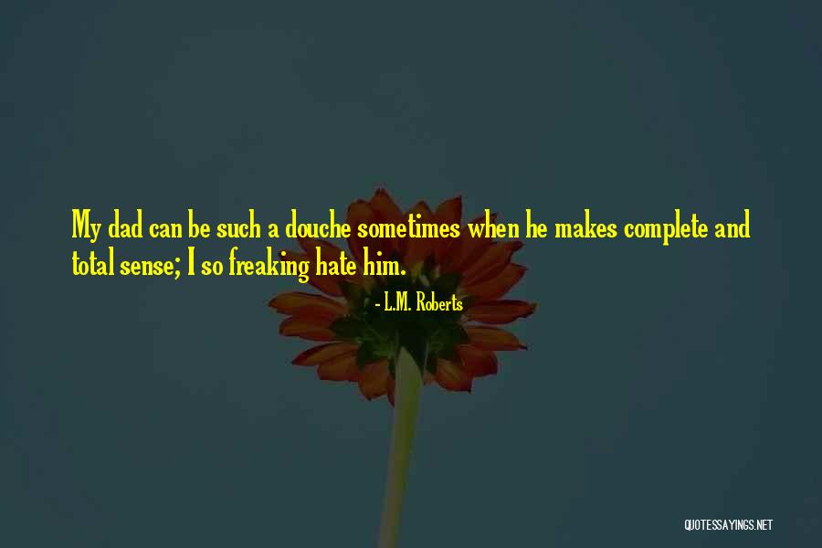 I Hate My Dad Quotes By L.M. Roberts I Hate My Dad Quotes By L.M. Roberts
