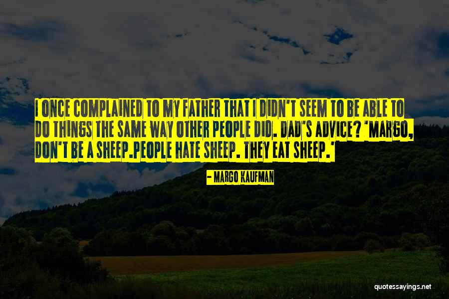 I Hate My Dad Quotes By Margo Kaufman I Hate My Dad Quotes By Margo Kaufman