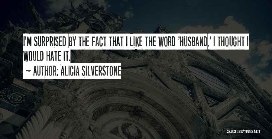 I Hate My Ex Husband Quotes By Alicia Silverstone