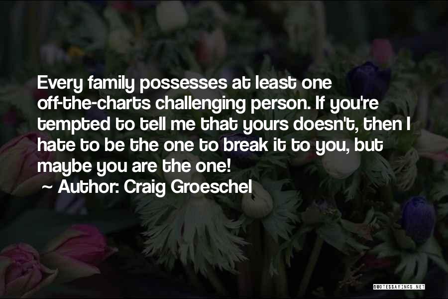 I Hate My Family So Much Quotes By Craig Groeschel