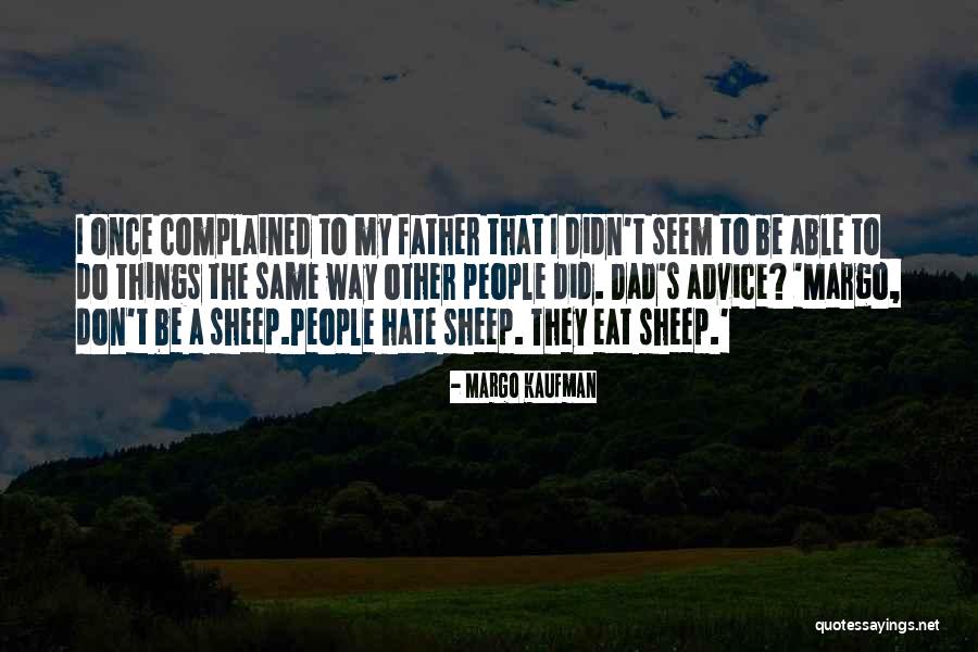 I Hate My Father Quotes By Margo Kaufman I Hate My Father Quotes By Margo Kaufman