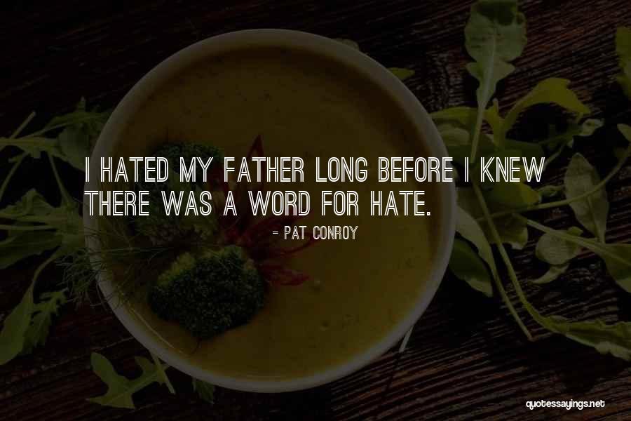 I Hate My Father Quotes By Pat Conroy I Hate My Father Quotes By Pat Conroy