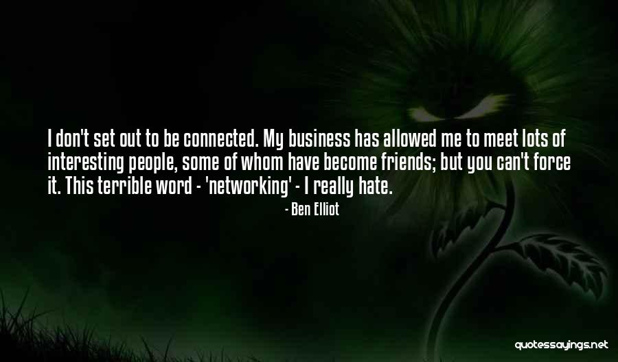 I Hate My Friends Quotes By Ben Elliot I Hate My Friends Quotes By Ben Elliot