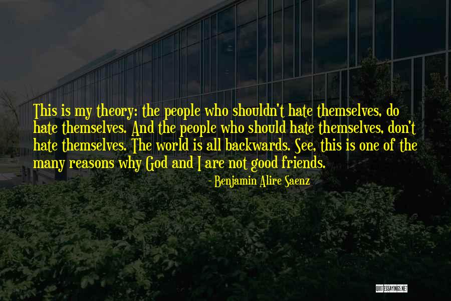 I Hate My Friends Quotes By Benjamin Alire Saenz I Hate My Friends Quotes By Benjamin Alire Saenz