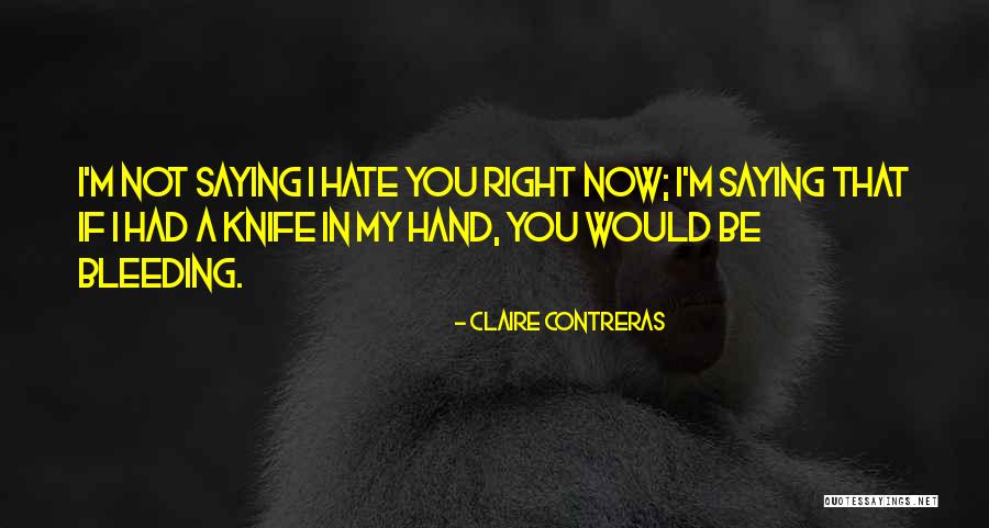 I Hate My Friends Quotes By Claire Contreras I Hate My Friends Quotes By Claire Contreras