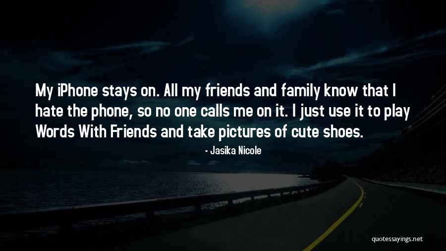 I Hate My Friends Quotes By Jasika Nicole I Hate My Friends Quotes By Jasika Nicole