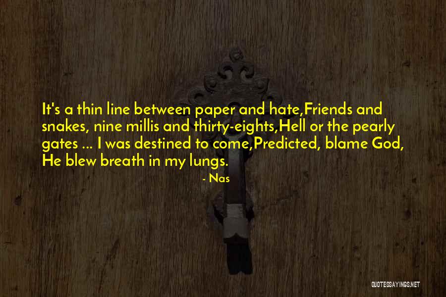 I Hate My Friends Quotes By Nas I Hate My Friends Quotes By Nas