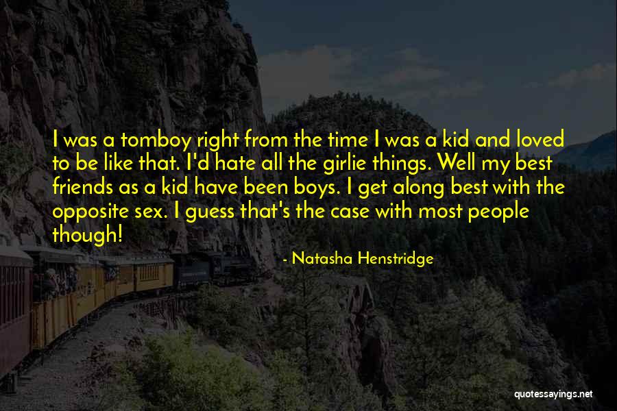 I Hate My Friends Quotes By Natasha Henstridge I Hate My Friends Quotes By Natasha Henstridge
