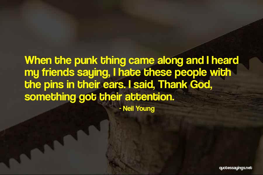 I Hate My Friends Quotes By Neil Young I Hate My Friends Quotes By Neil Young