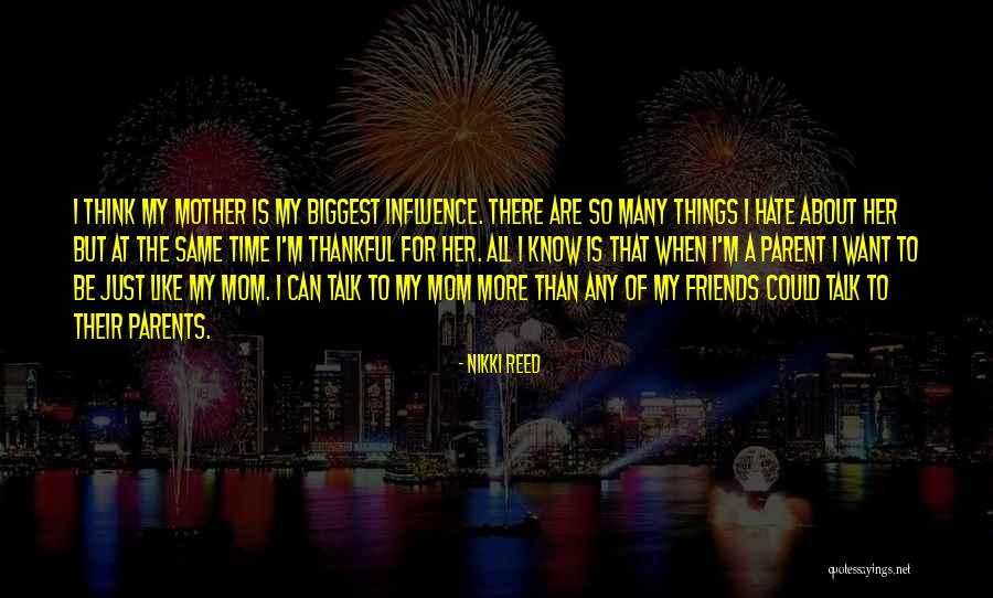 I Hate My Friends Quotes By Nikki Reed I Hate My Friends Quotes By Nikki Reed