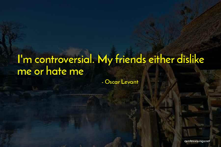 I Hate My Friends Quotes By Oscar Levant I Hate My Friends Quotes By Oscar Levant