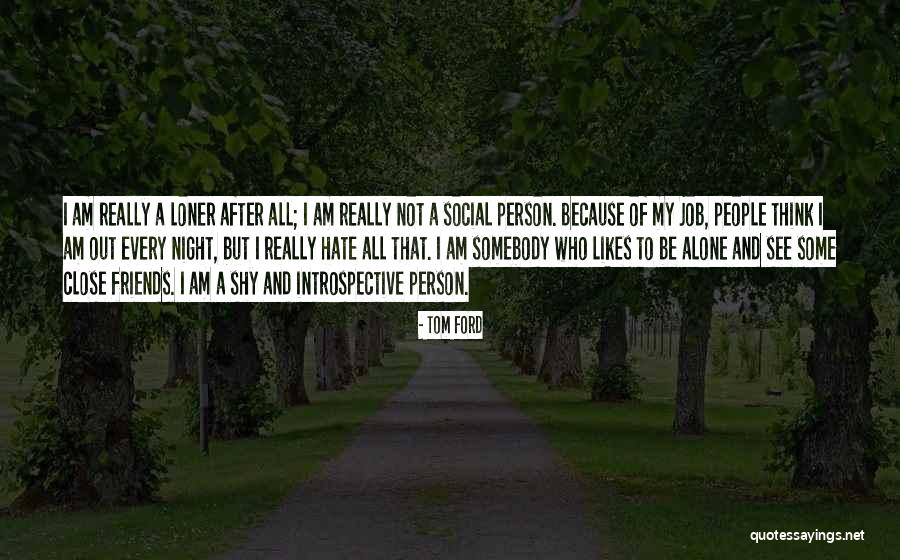 I Hate My Friends Quotes By Tom Ford I Hate My Friends Quotes By Tom Ford